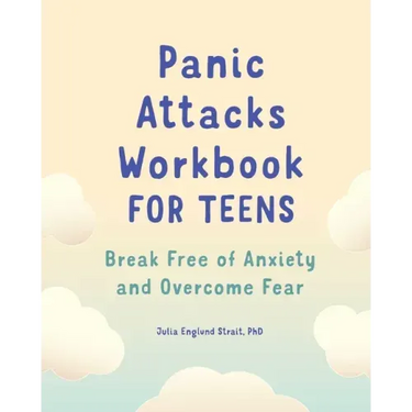Panic Attacks Workbook for Teens: Break Free of Anxiety and Overcome Fear