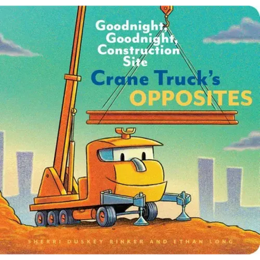 Crane Truck's Opposites: Goodnight, Goodnight, Construction Site
