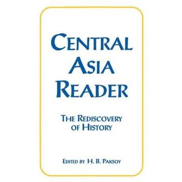 Central Asia Reader: The Rediscovery of History: The Rediscovery of History