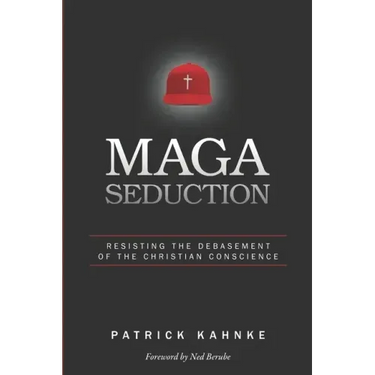 MAGA Seduction: Resisting the Debasement of the Christian Conscience