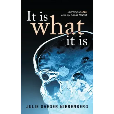It Is What It Is: Learning to Live with my Brain Tumor