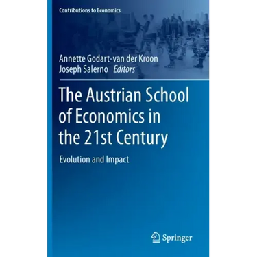 The Austrian School of Economics in the 21st Century: Evolution and Impact