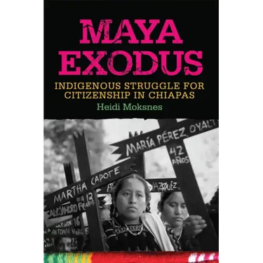 Maya Exodus: Indigenous Struggle for Citizenship in Chiapas