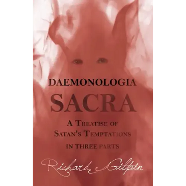 Daemonologia Sacra; or A Treatise of Satan's Temptations - in Three Parts