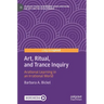 Art, Ritual, and Trance Inquiry: Arational Learning in an Irrational World