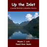 Up the Inlet: Coastal British Columbia Stories