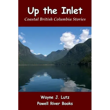 Up the Inlet: Coastal British Columbia Stories