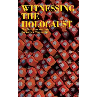 Witnessing the Holocaust: The Dutch in Wartime, Survivors Remember