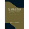 The Exiles of Florida; or, The crimes committed by our government against the Maroons, who fled from South Carolina and other slave states, seeking pr