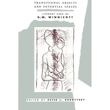 Transitional Objects and Potential Spaces: Literary Uses of D. W. Winnicott