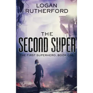 The Second Super (The First Superhero, Book One)