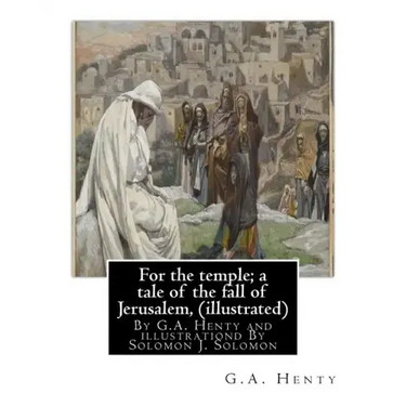 For the temple; a tale of the fall of Jerusalem, By G.A. Henty ( illustrated ): By Solomon Joseph Solomon(16 September 1860 - 27 July 1927) was a Brit