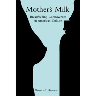 Mother's Milk: Breastfeeding Controversies in American Culture