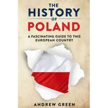 The History of Poland: A Fascinating Guide to this European Country