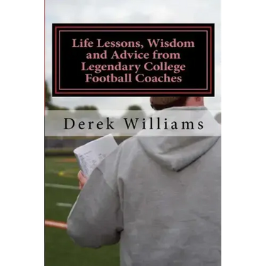 Life Lessons, Wisdom and Advice from Legendary College Football Coaches
