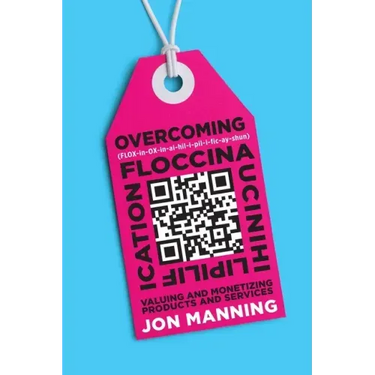 Overcoming Floccinaucinihilipilification: Valuing and Monetizing Products and Services