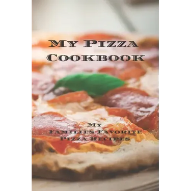 My Pizza Cookbook - My Families Favorite Pizza Recipes: Create your own pizza recipe cookbook with all your favorite recipes in this 6"x9" 100 writeab