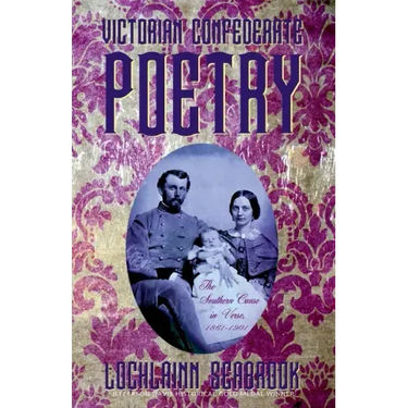 Victorian Confederate Poetry: The Southern Cause in Verse, 1861-1901