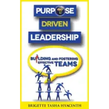 Purpose Driven Leadership: Building and Fostering Effective Teams
