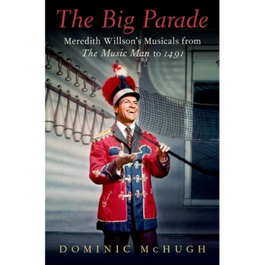 The Big Parade: Meredith Willson's Musicals from the Music Man to 1491