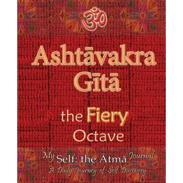 Ashtavakra Gita, the Fiery Octave: My Self: the Atma Journal -- a Daily Journey of Self Discovery