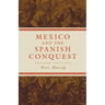 Mexico and the Spanish Conquest