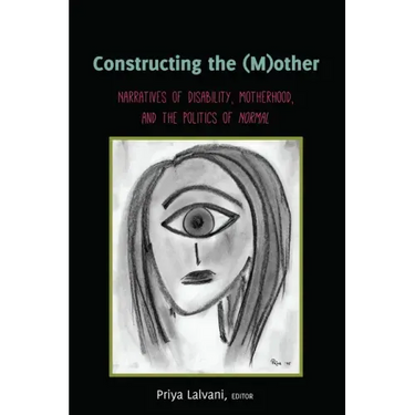 Constructing the (M)other: Narratives of Disability, Motherhood, and the Politics of Normal