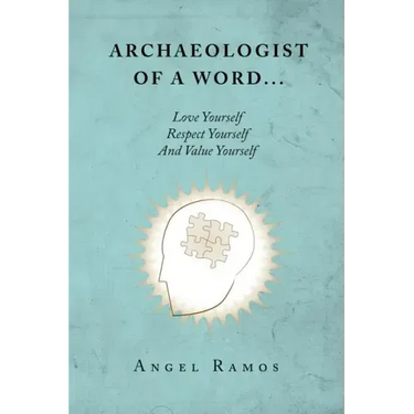 Archaeologist of a Word...: Love Yourself Respect Yourself And Value Yourself