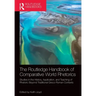 The Routledge Handbook of Comparative World Rhetorics: Studies in the History, Application, and Teaching of Rhetoric Beyond Traditional Greco-Roman Co