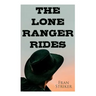 The Lone Ranger Rides: Western Novel (Original Inspiration Behind the Disney Movie)