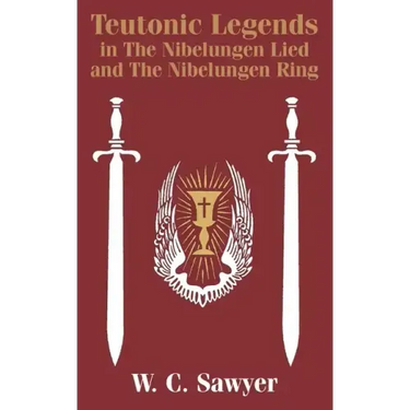 Teutonic Legends in The Nibelungen Lied and The Nibelungen Ring