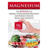 Magnesium: The Miracle of Making up Magnesium Deficiency for Women's Health, Relief and Longevity