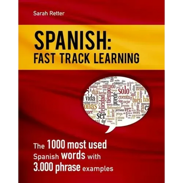 Spanish: Fast Track Learning: The 1000 most used Spanish words with 3.000 phrase examples