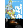 A Fish Made Of Water
