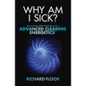 Why Am I Sick?: How to Find Out What's Really Wrong Using Advanced Clearing Energetics