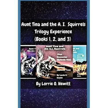 Aunt Tina and the A.I. Squirrels Trilogy Experience (Books 1, 2 and 3)