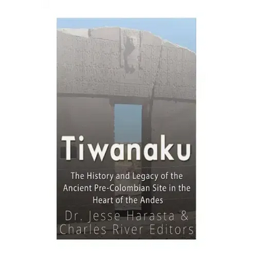 Tiwanaku: The History and Legacy of the Ancient Pre-Colombian Site in the Heart of the Andes