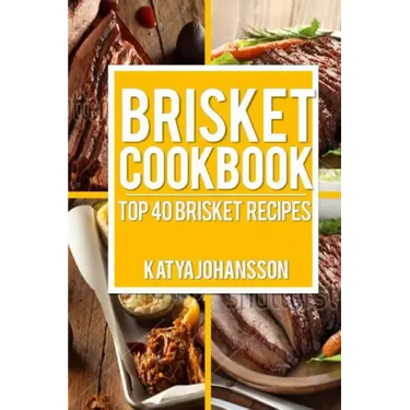 Brisket Cookbook: Top 40 Brisket Recipes