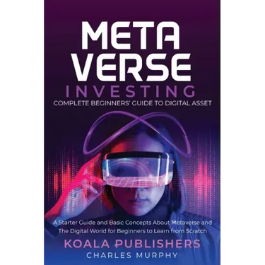 The Metaverse Investing: Complete Beginners' Guide to Digital Asset