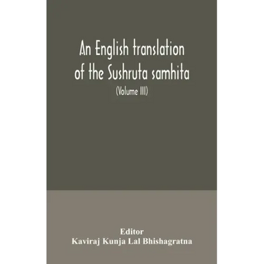 An English translation of the Sushruta samhita; With a full and Comprehensive introduction, Additional, texts, Different, Readings, Notes, Comparative