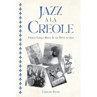Jazz À La Creole: French Creole Music and the Birth of Jazz