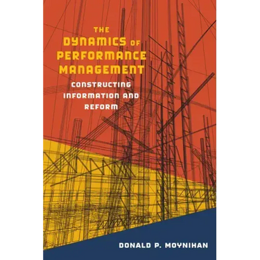 The Dynamics of Performance Management: Constructing Information and Reform