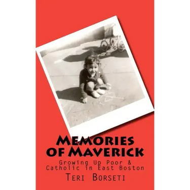 Memories of Maverick: Growing Up Poor & Catholic in East Boston