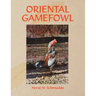 Oriental Gamefowl: A Guide for the Sportsman, Poultryman and Exhibitor of Rare Poultry Species and Gamefowl of the World