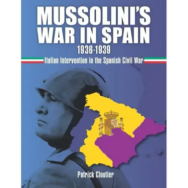 Mussolini's War in Spain 1936-1939: Italian Intervention in the Spanish Civil War