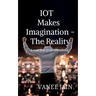 IOT makes imagination- The Reality