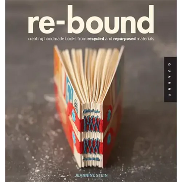 Re-Bound: Creating Handmade Books from Recycled and Repurposed Materials