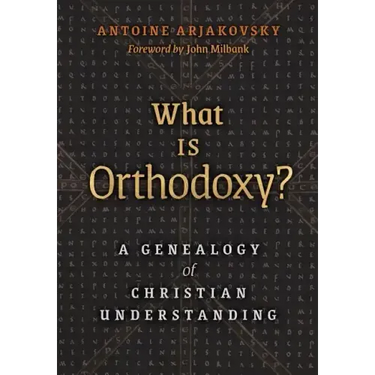 What is Orthodoxy?: A Genealogy of Christian Understanding
