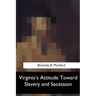 Virginia's Attitude Toward Slavery and Secession