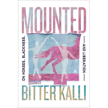 Mounted: On Horses, Blackness, and Liberation